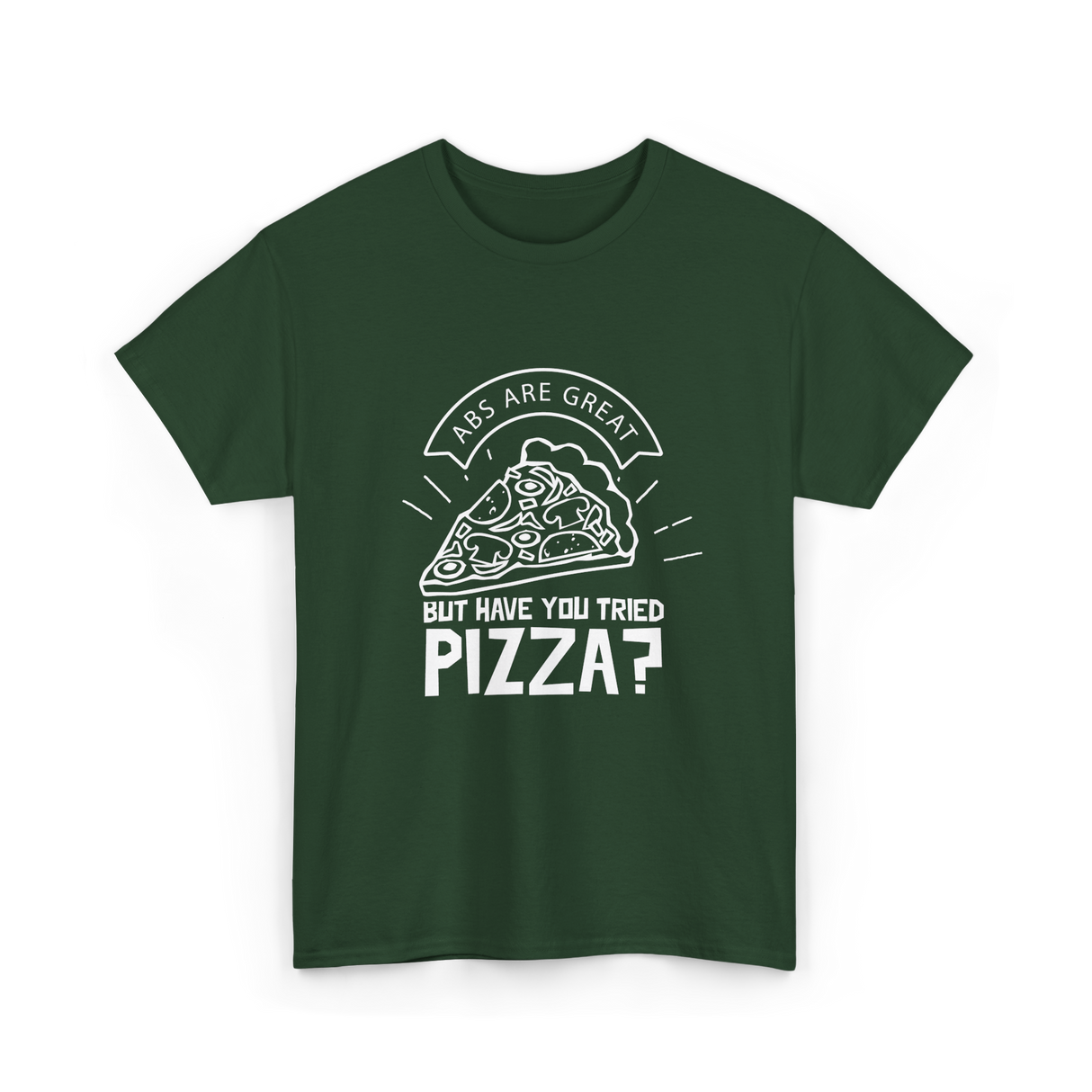 Abs Are Great Pizza T-Shirt - Forest Green