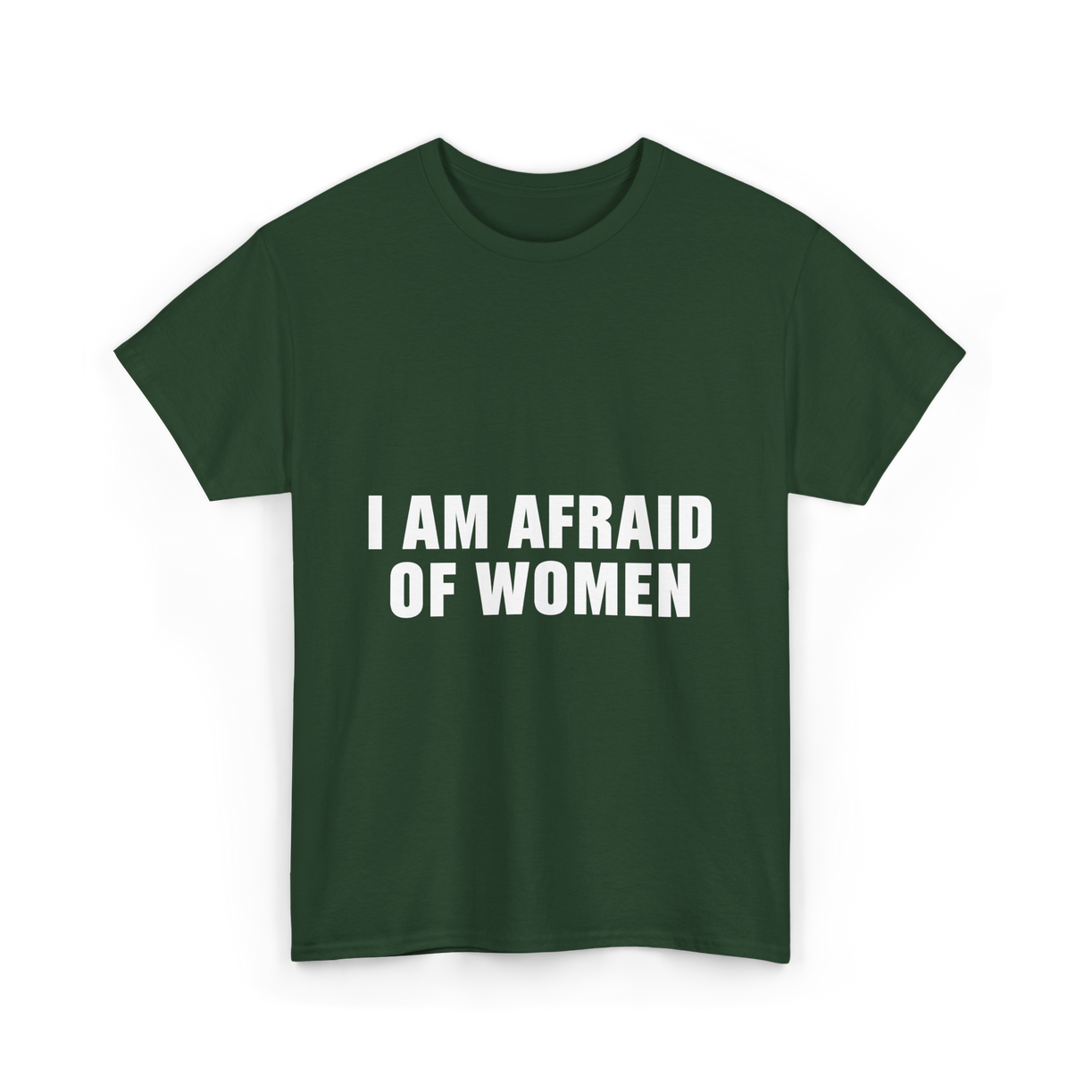 Afraid Of Women Male Humor T-Shirt - Forest Green