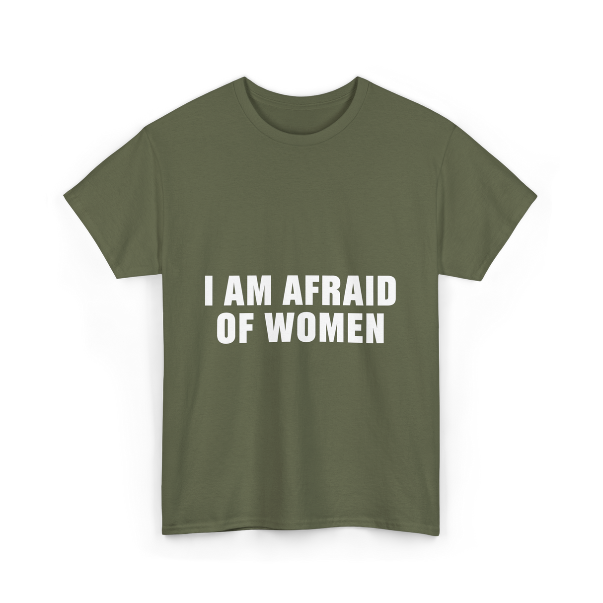 Afraid Of Women Male Humor T-Shirt - Military Green
