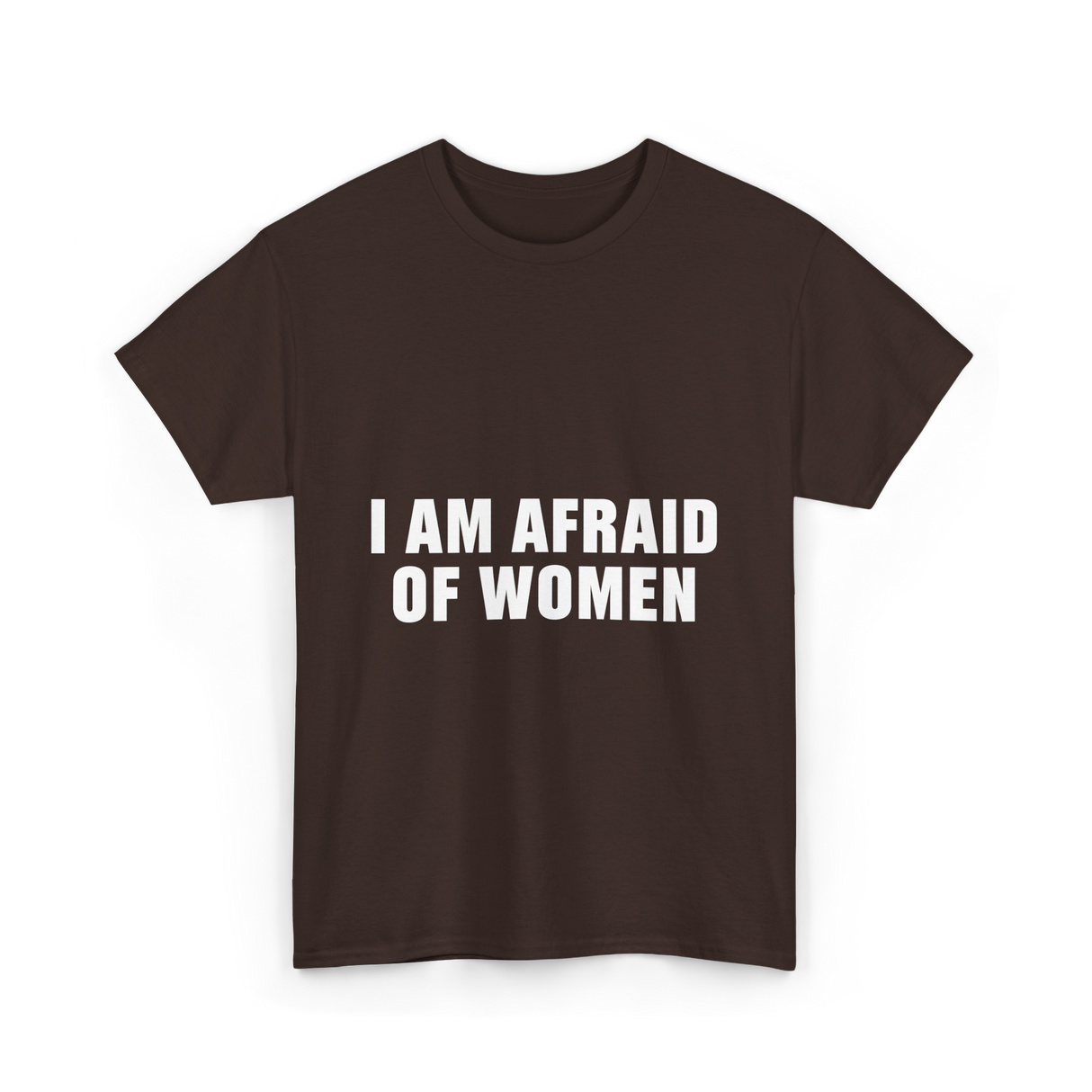 Afraid Of Women Male Humor T-Shirt - Dark Chocolate
