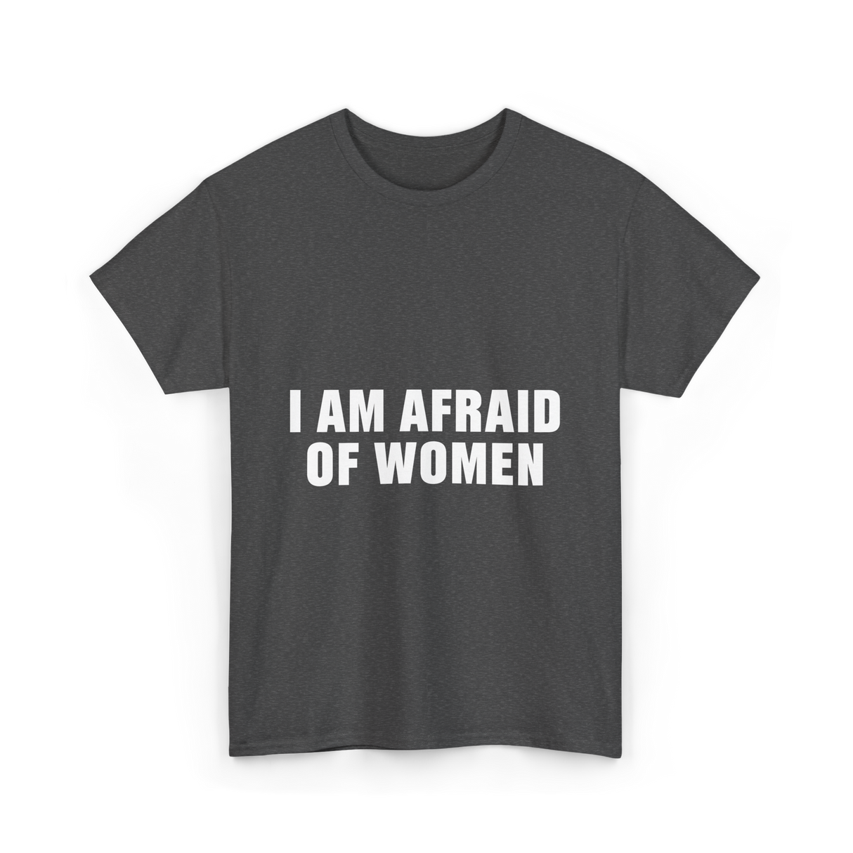 Afraid Of Women Male Humor T-Shirt - Dark Heather