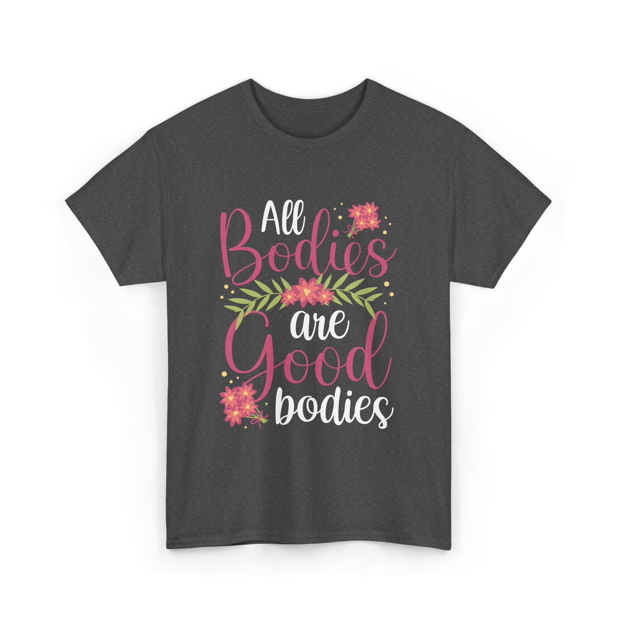 All Bodies are Good Bodies Appearance T-Shirt - Dark Heather
