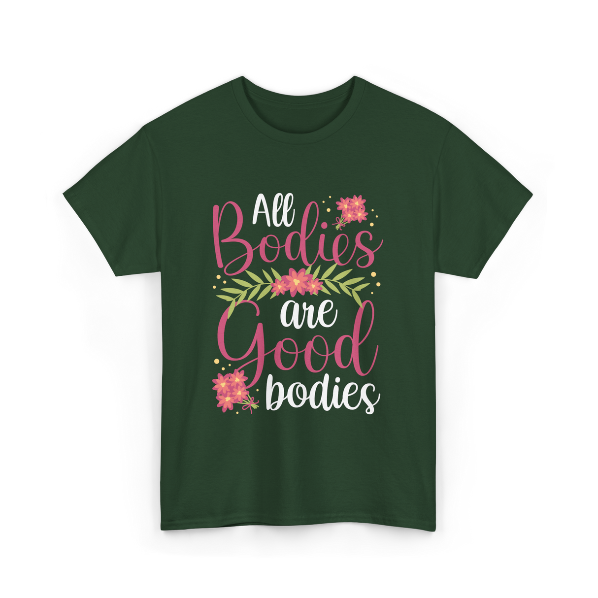 All Bodies are Good Bodies Appearance T-Shirt - Forest Green