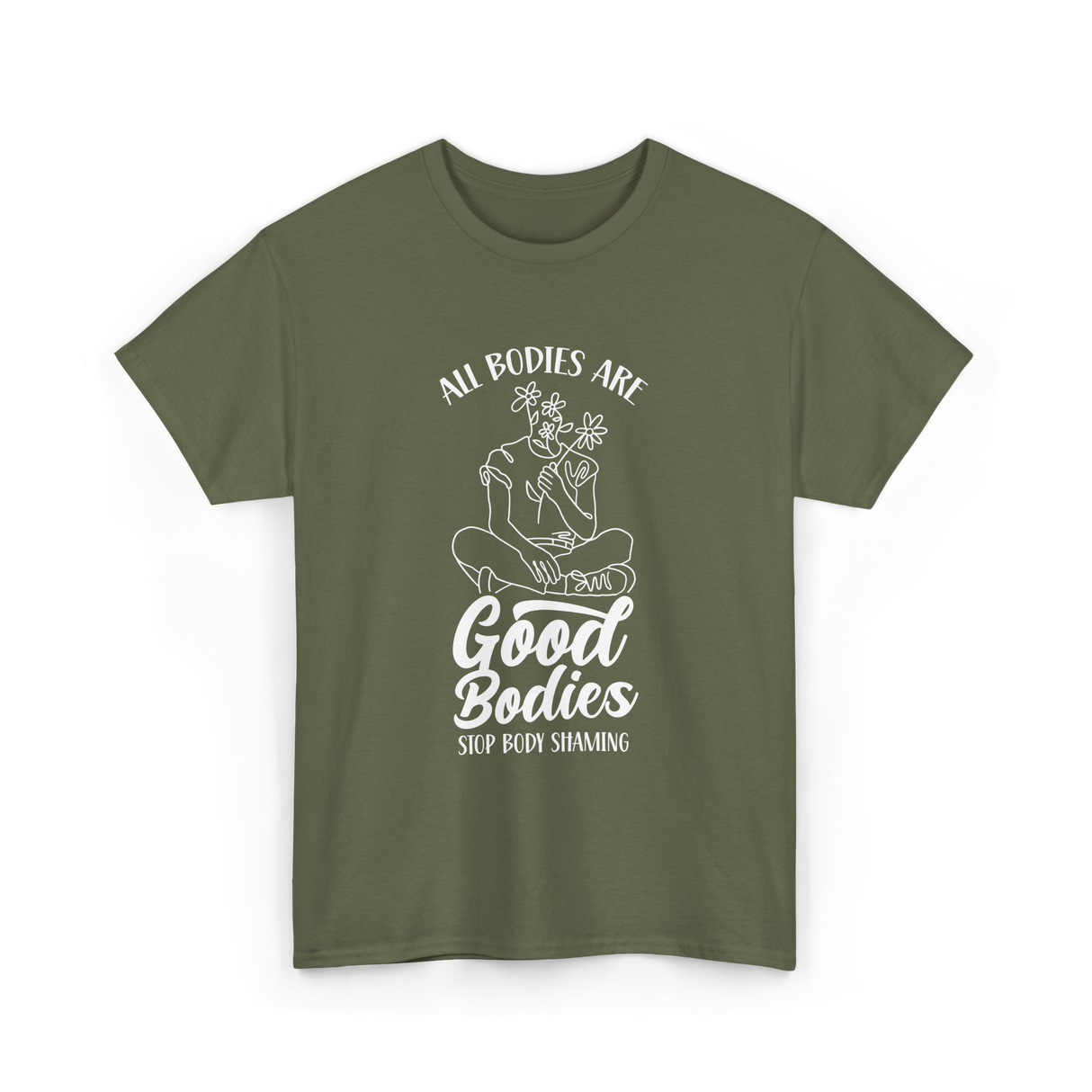 All Bodies Are Good Bodies Body Positivity T-Shirt - Military Green