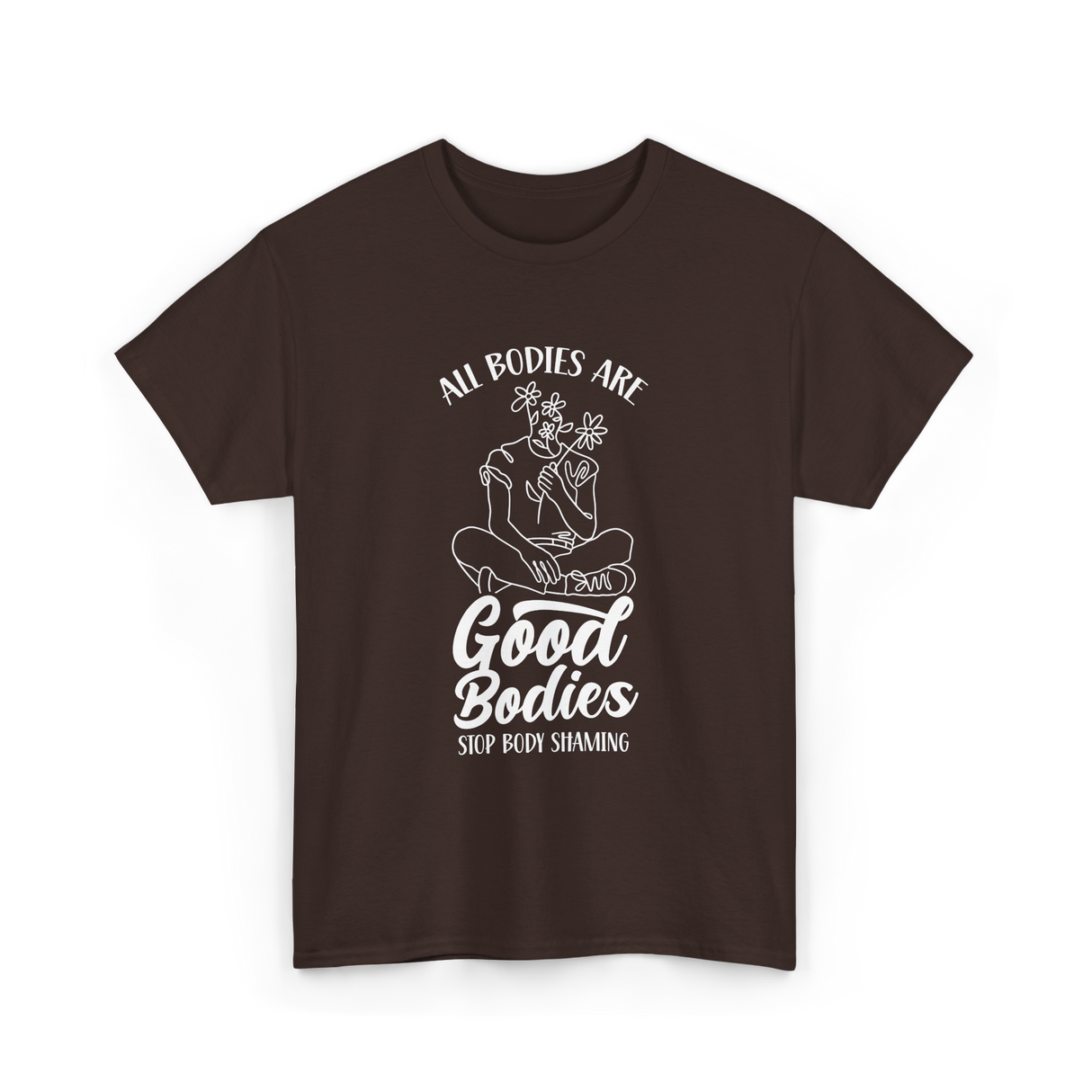 All Bodies Are Good Bodies Body Positivity T-Shirt - Dark Chocolate