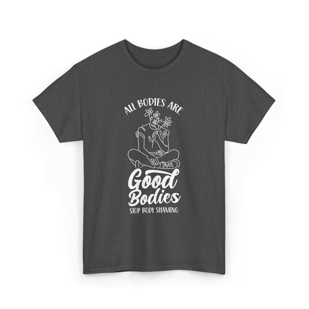 All Bodies Are Good Bodies Body Positivity T-Shirt - Dark Heather