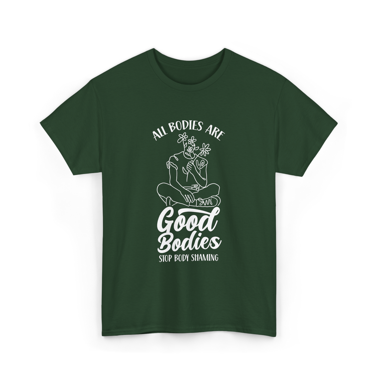 All Bodies Are Good Bodies Body Positivity T-Shirt - Forest Green