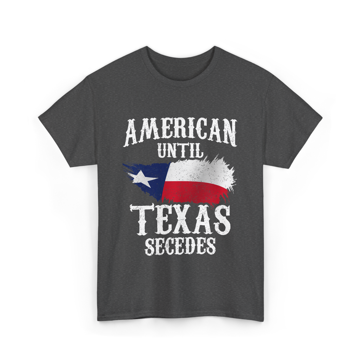 American Until Texas Secedes Patriotic Pride T-Shirt - Dark Heather
