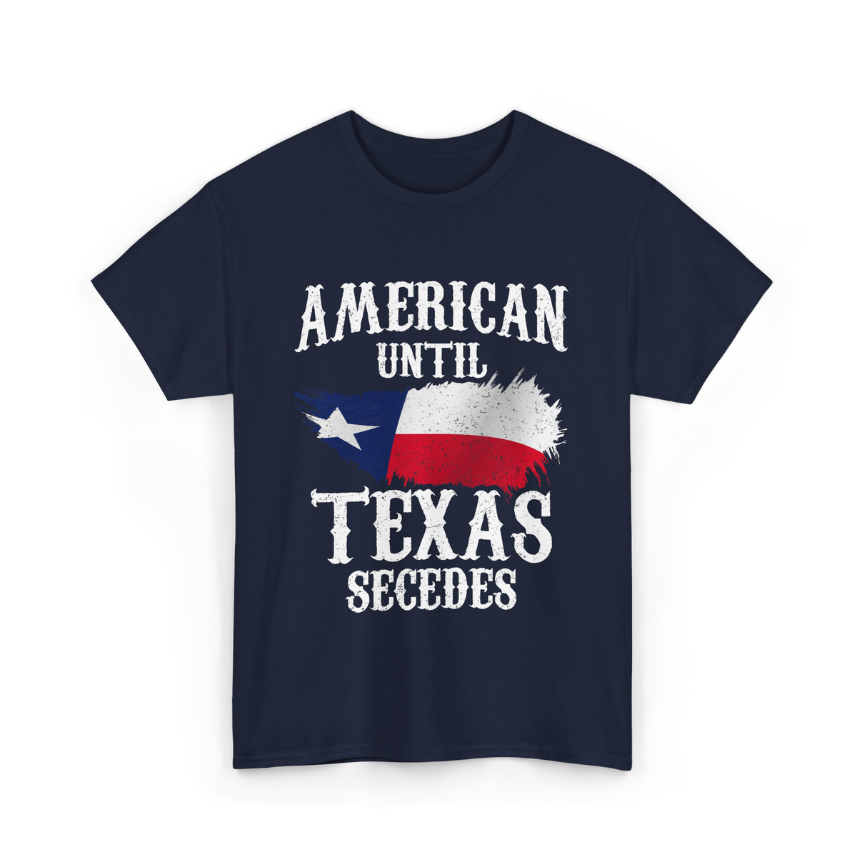 American Until Texas Secedes Patriotic Pride T-Shirt - Navy