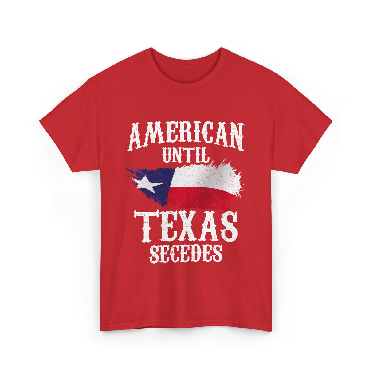 American Until Texas Secedes Patriotic Pride T-Shirt - Red