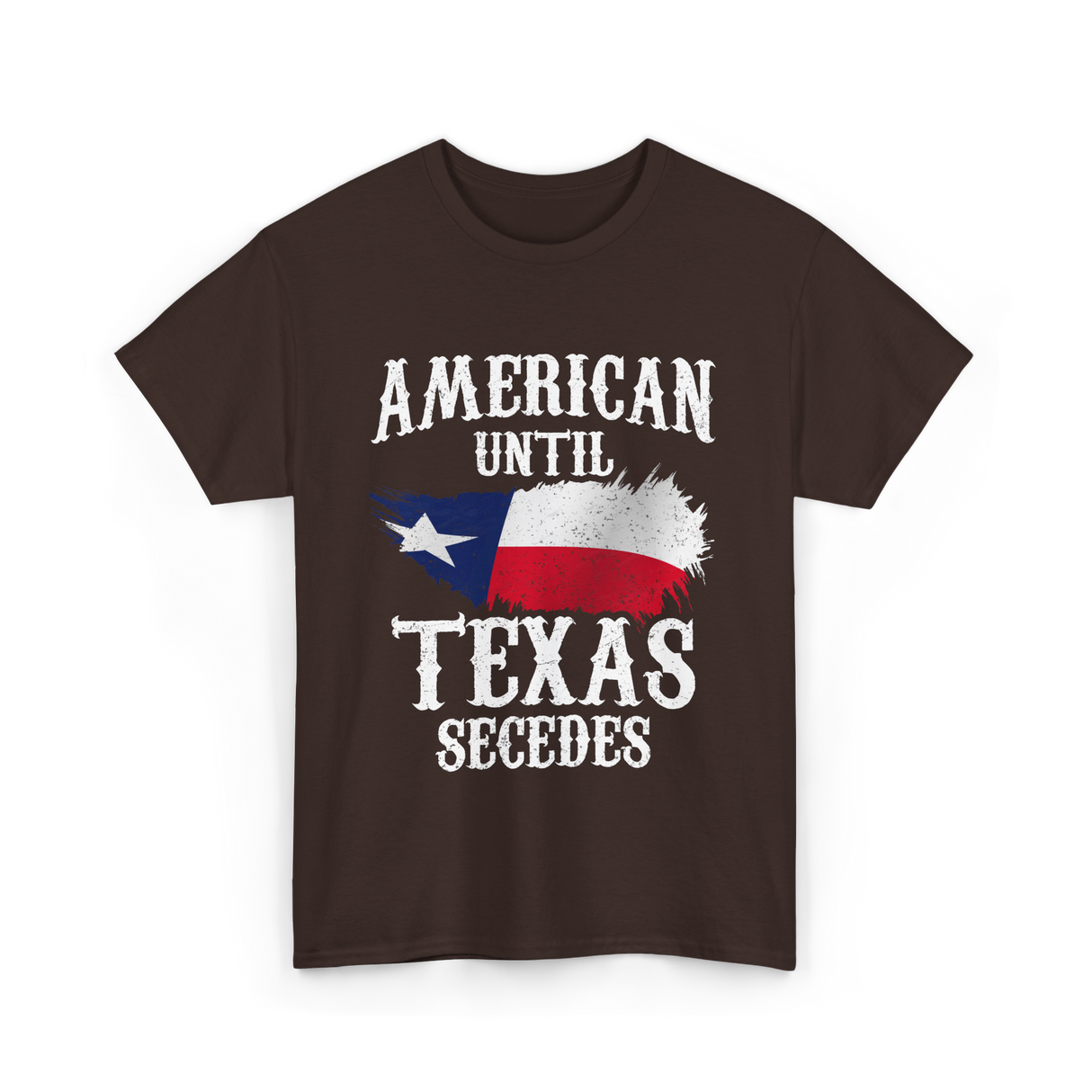 American Until Texas Secedes Patriotic Pride T-Shirt - Dark Chocolate