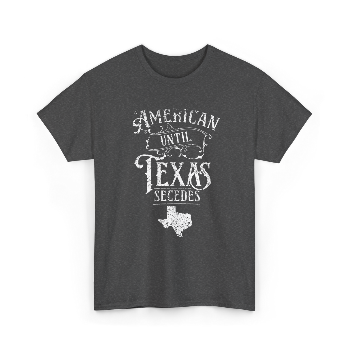American Until Texas Secedes Texan T-Shirt - Dark Heather