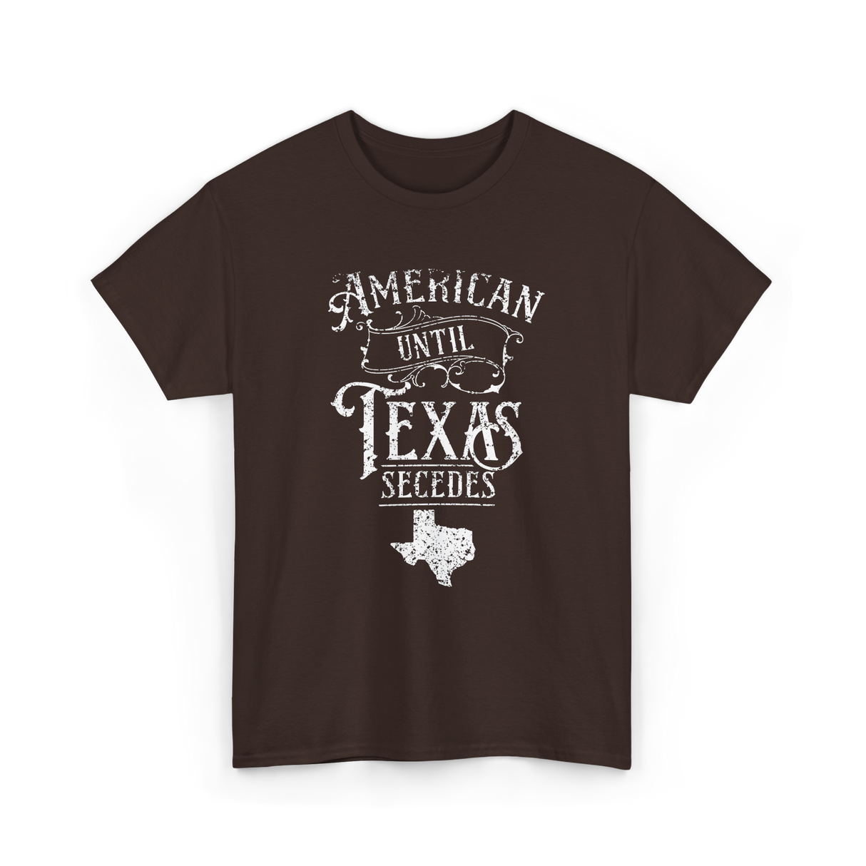 American Until Texas Secedes Texan T-Shirt - Dark Chocolate