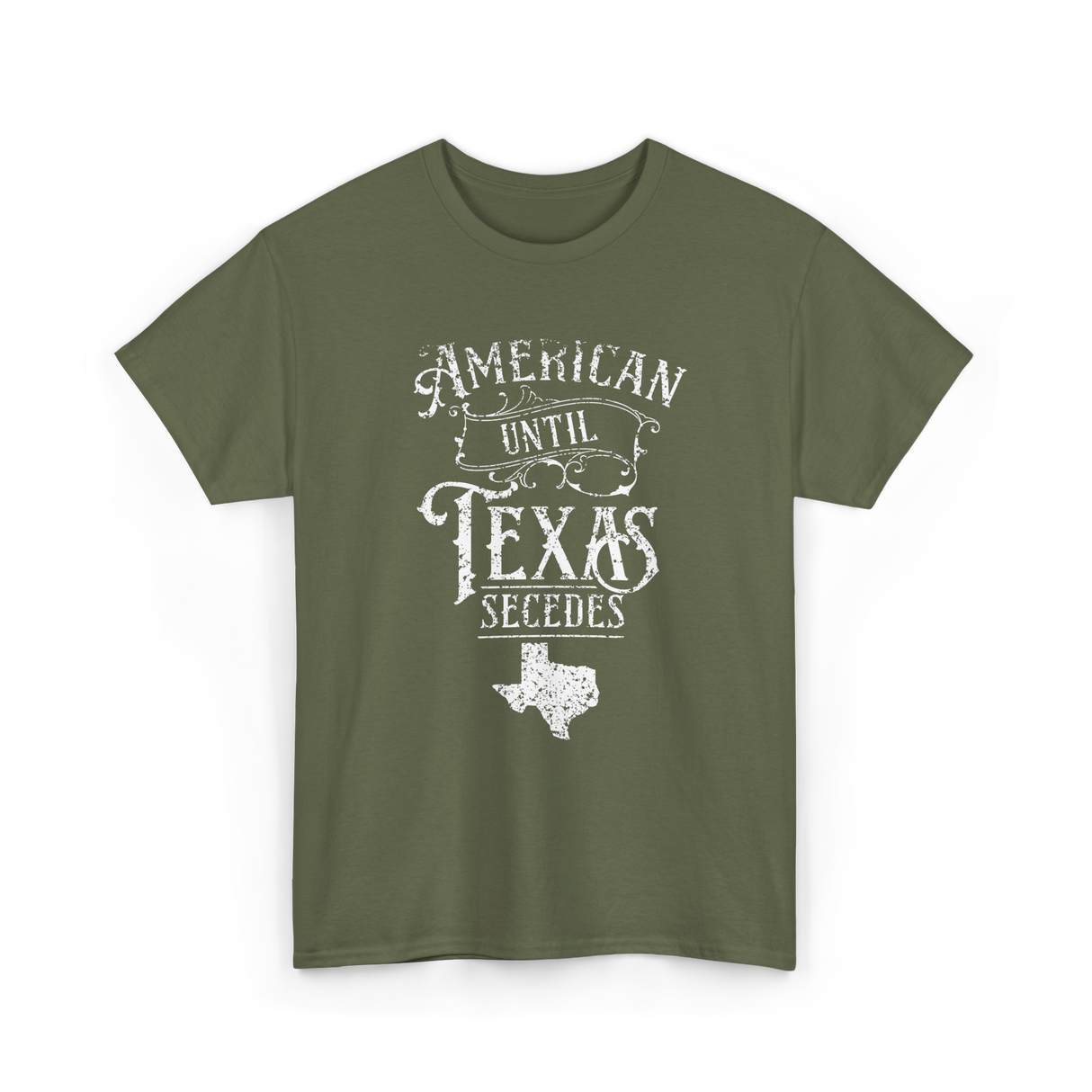 American Until Texas Secedes Texan T-Shirt - Military Green