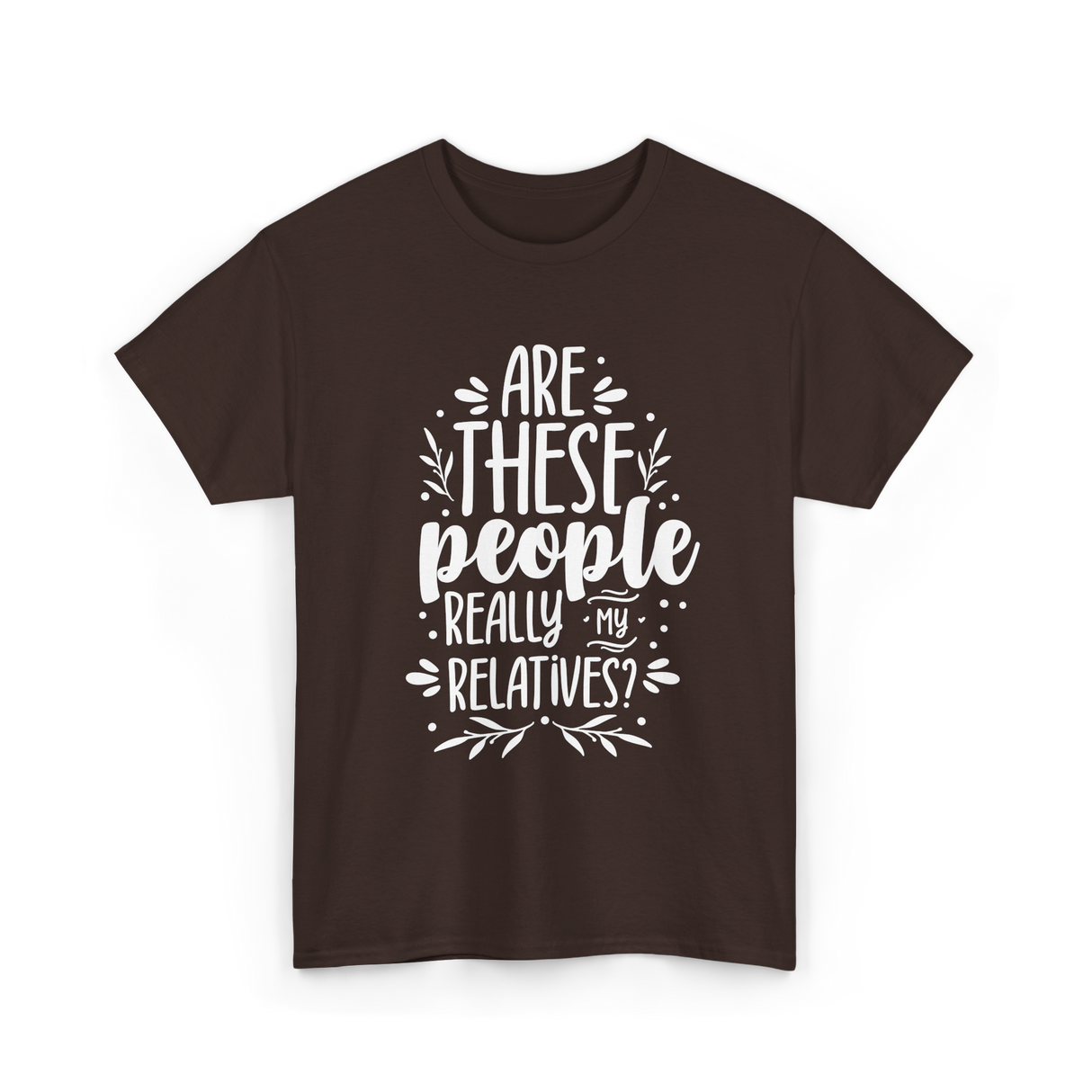 Are These People Relatives Family T-Shirt - Dark Chocolate