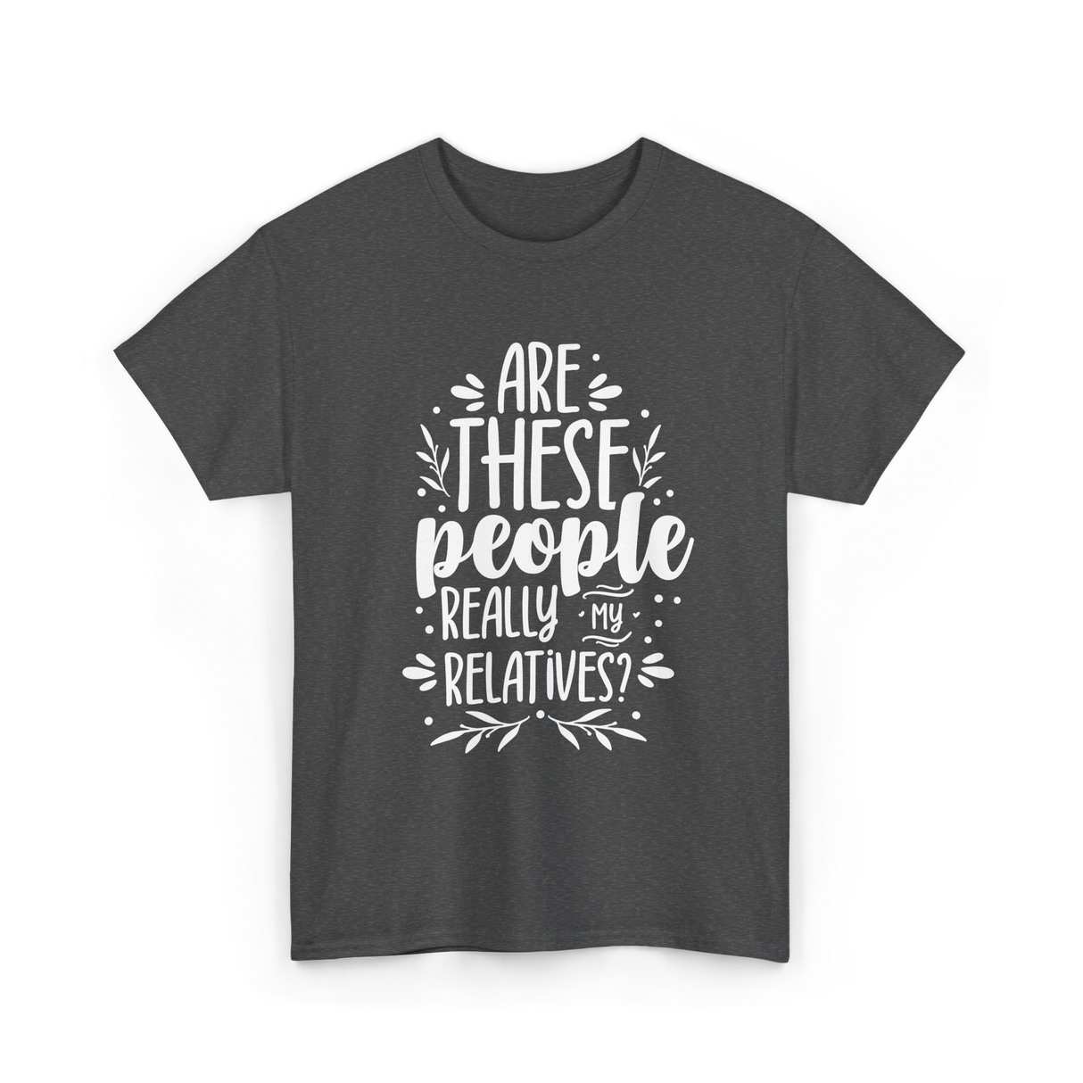 Are These People Relatives Family T-Shirt - Dark Heather