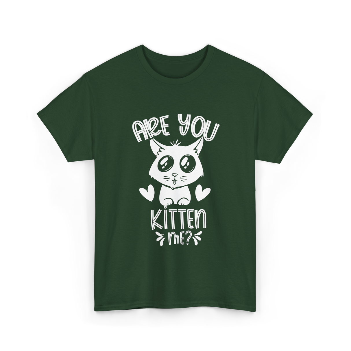 Are You Kitten Me Cats Kitties T-Shirt - Forest Green