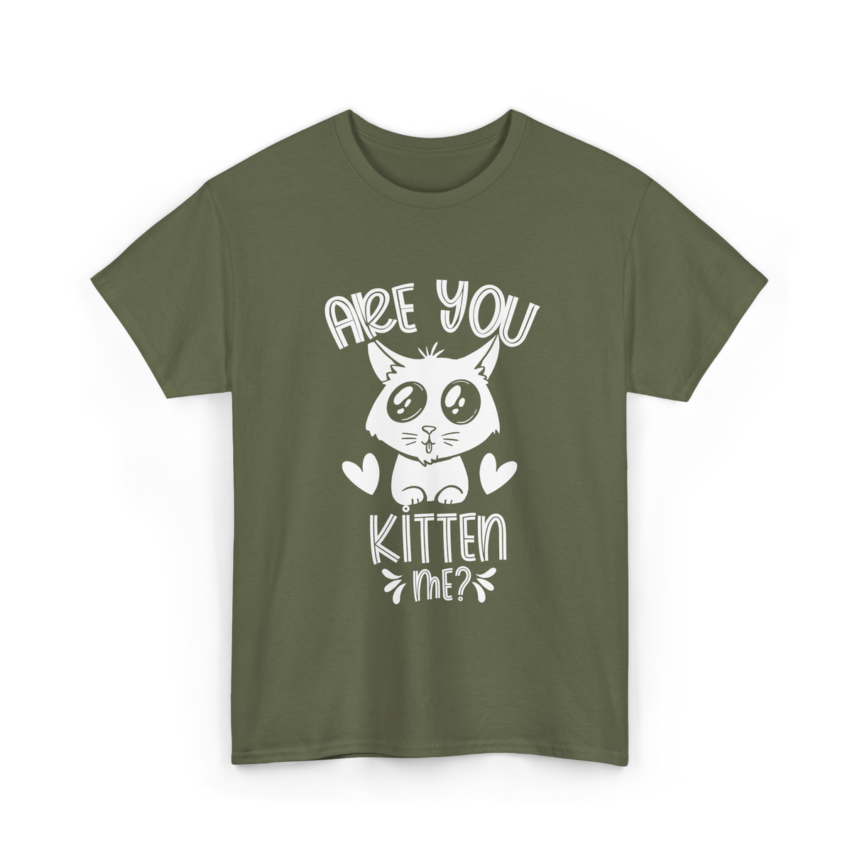 Are You Kitten Me Cats Kitties T-Shirt - Military Green