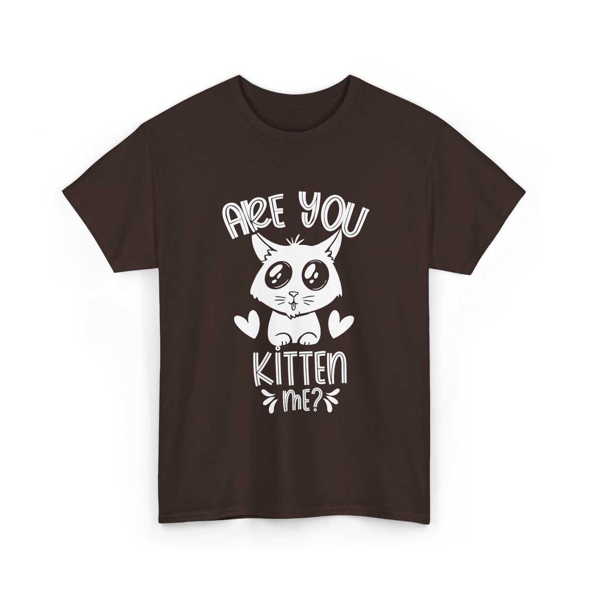 Are You Kitten Me Cats Kitties T-Shirt - Dark Chocolate
