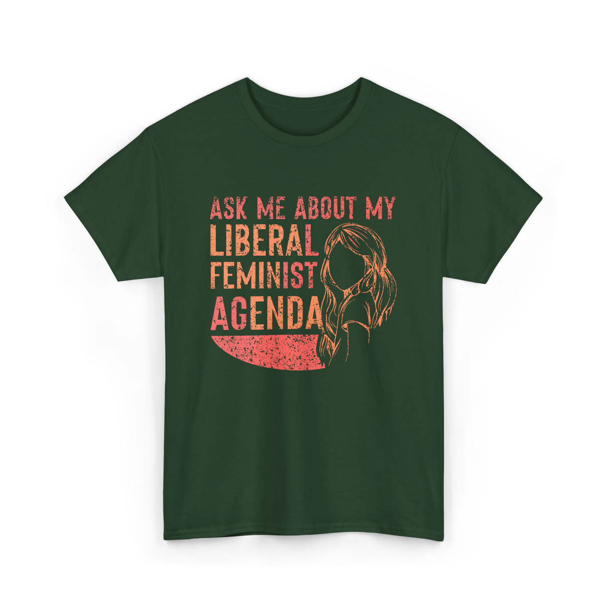 Ask Me About My Liberal Feminist Feminism T-Shirt - Forest Green