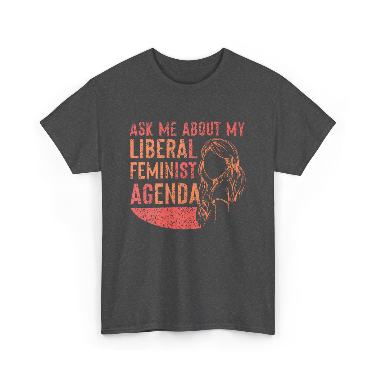 Ask Me About My Liberal Feminist Feminism T-Shirt - Dark Heather