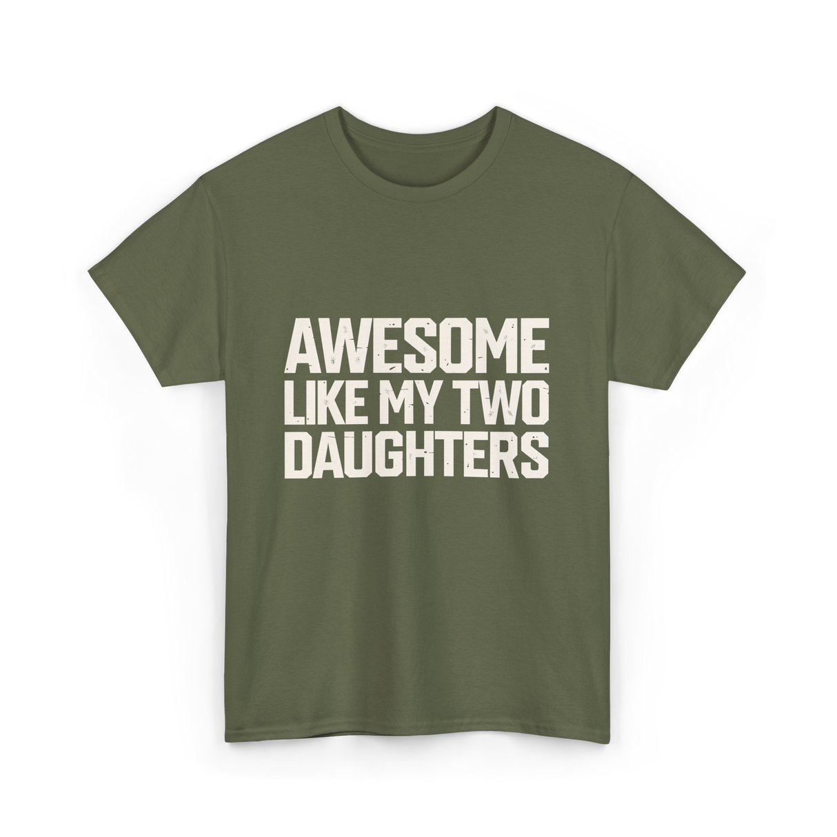 Awesome Like My Two Daughters Dad T-Shirt - Military Green