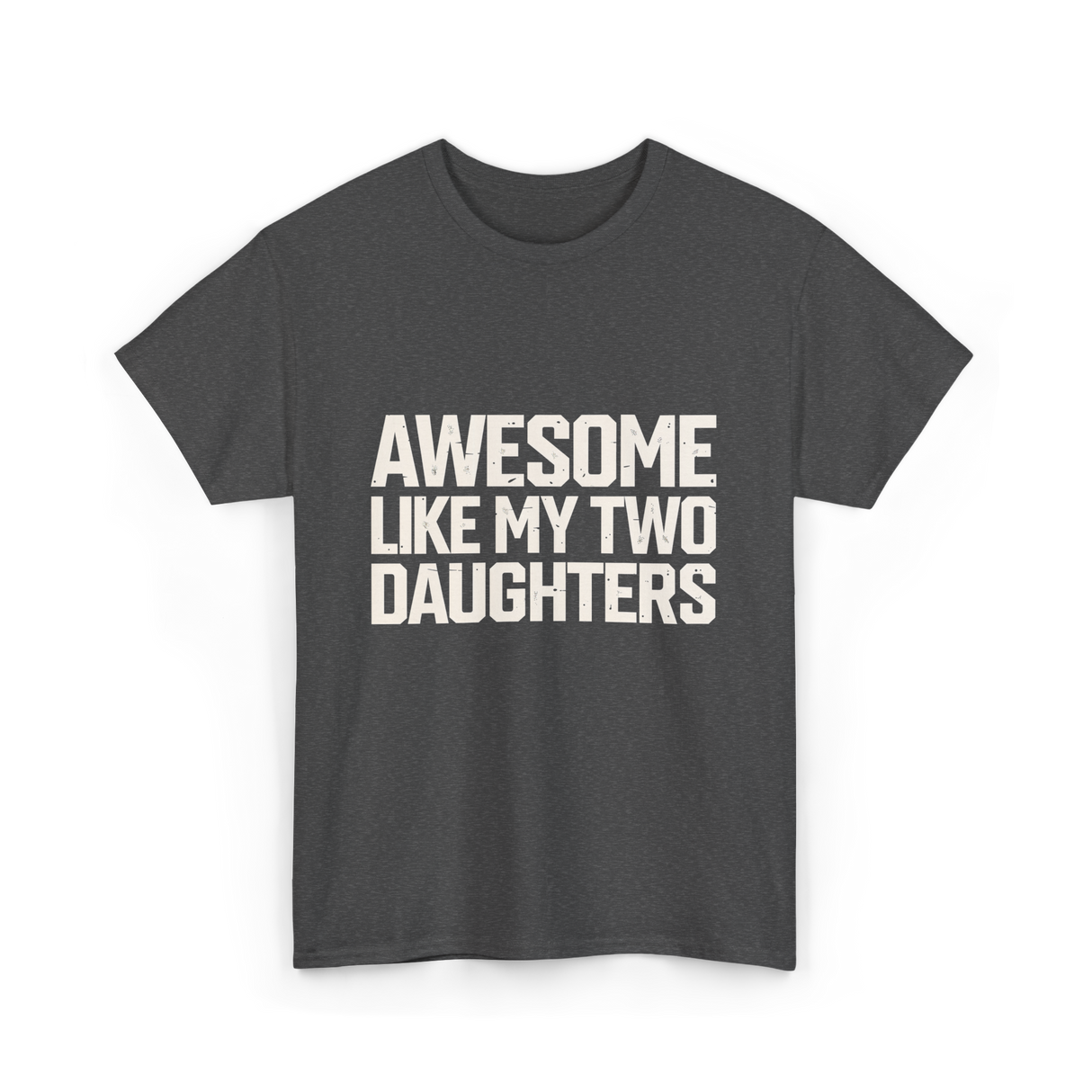 Awesome Like My Two Daughters Dad T-Shirt - Dark Heather