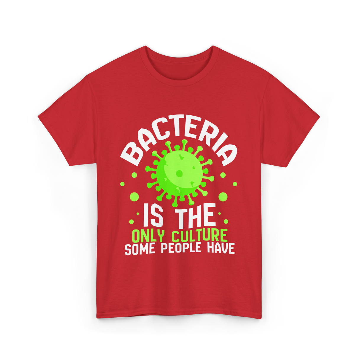 Bacteria Is The Only Culture Biologist T-Shirt - Red