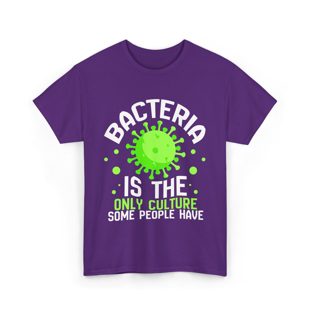 Bacteria Is The Only Culture Biologist T-Shirt - Purple