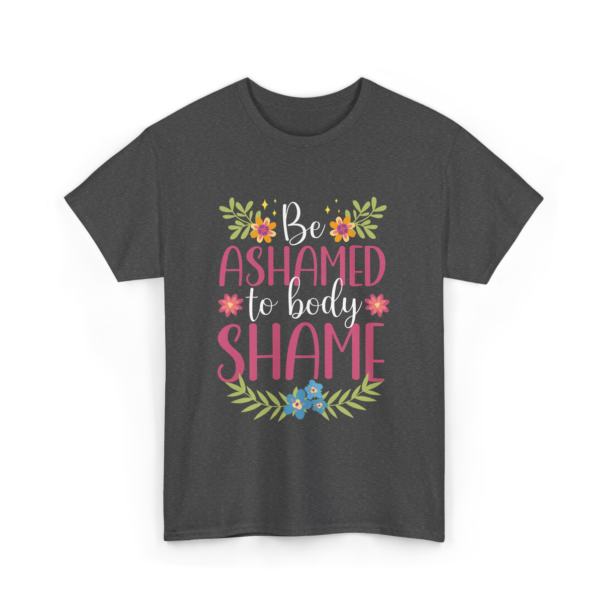 Be Ashamed Body Shame Awareness T-Shirt - Dark Heather