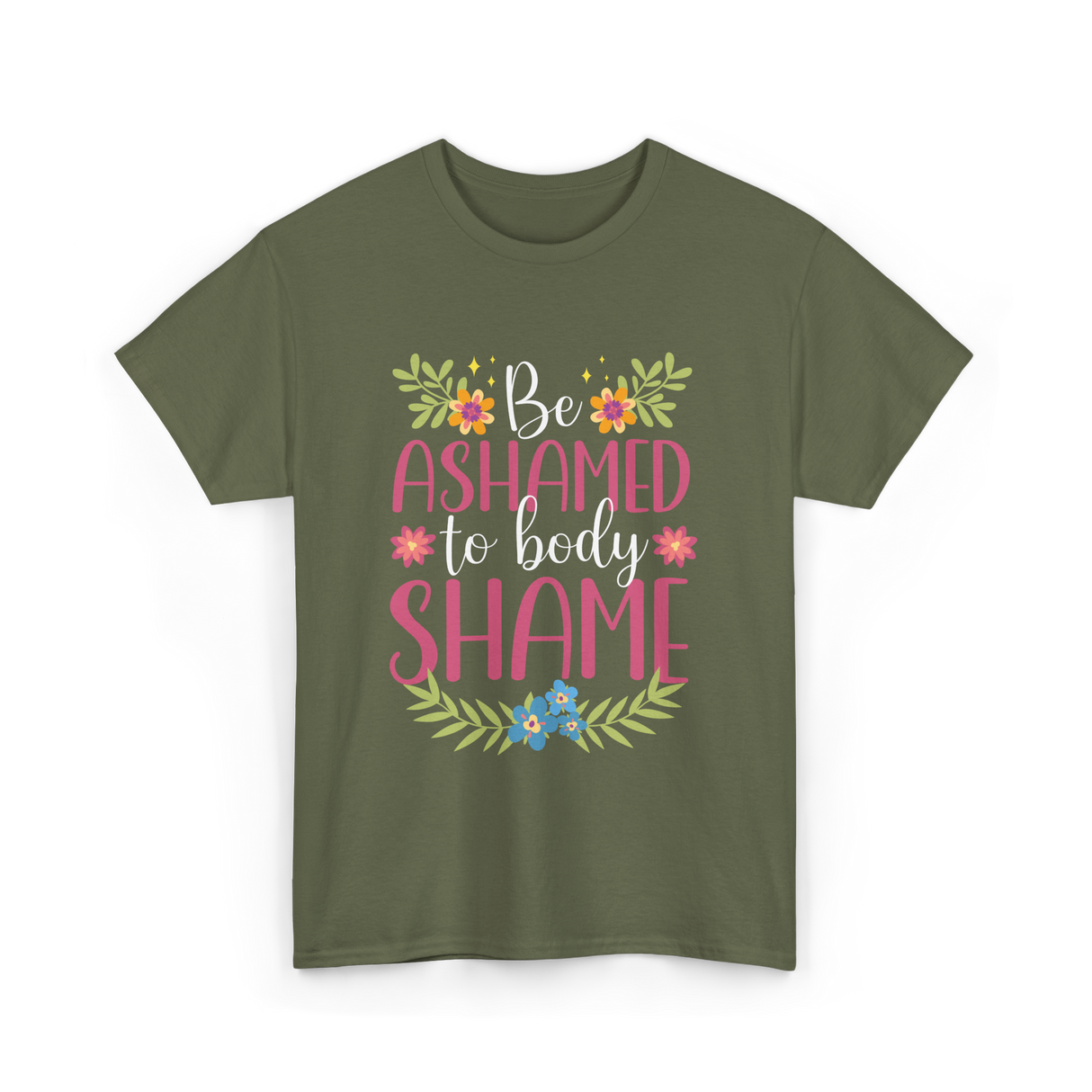 Be Ashamed Body Shame Awareness T-Shirt - Military Green