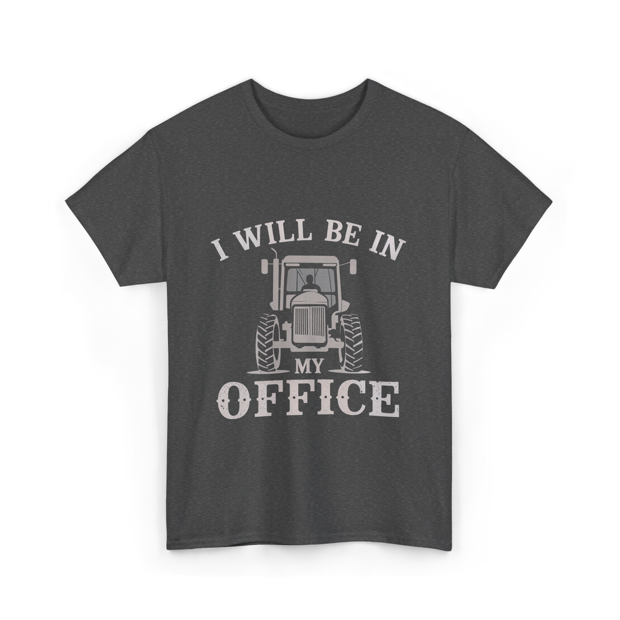 Be In My Office Tractor Farmer T-Shirt - Dark Heather