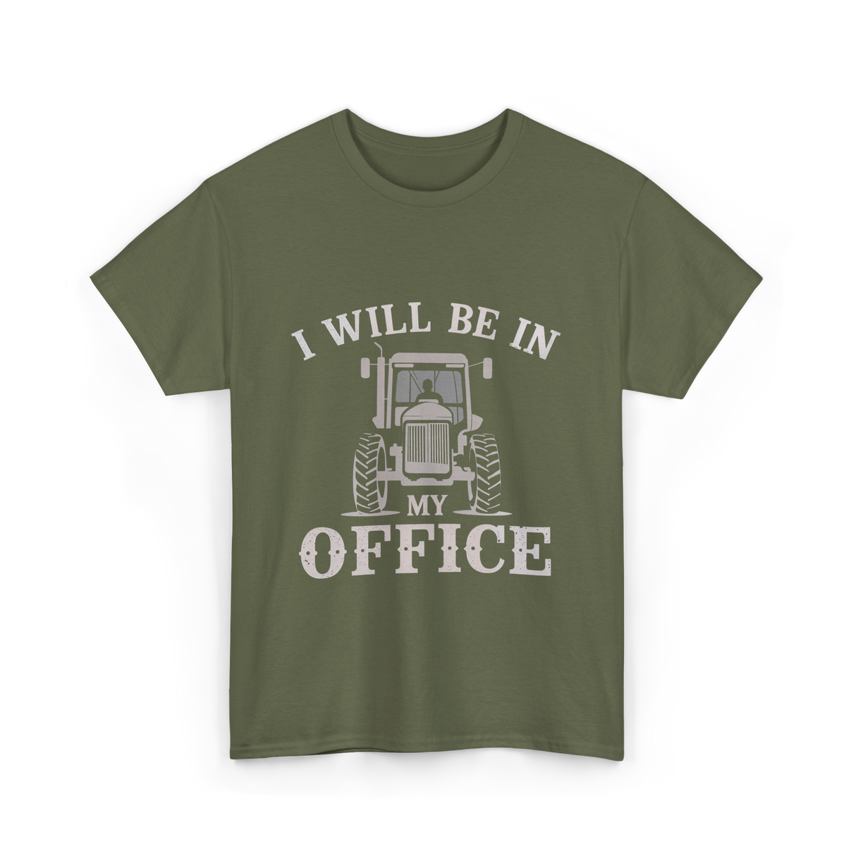 Be In My Office Tractor Farmer T-Shirt - Military Green