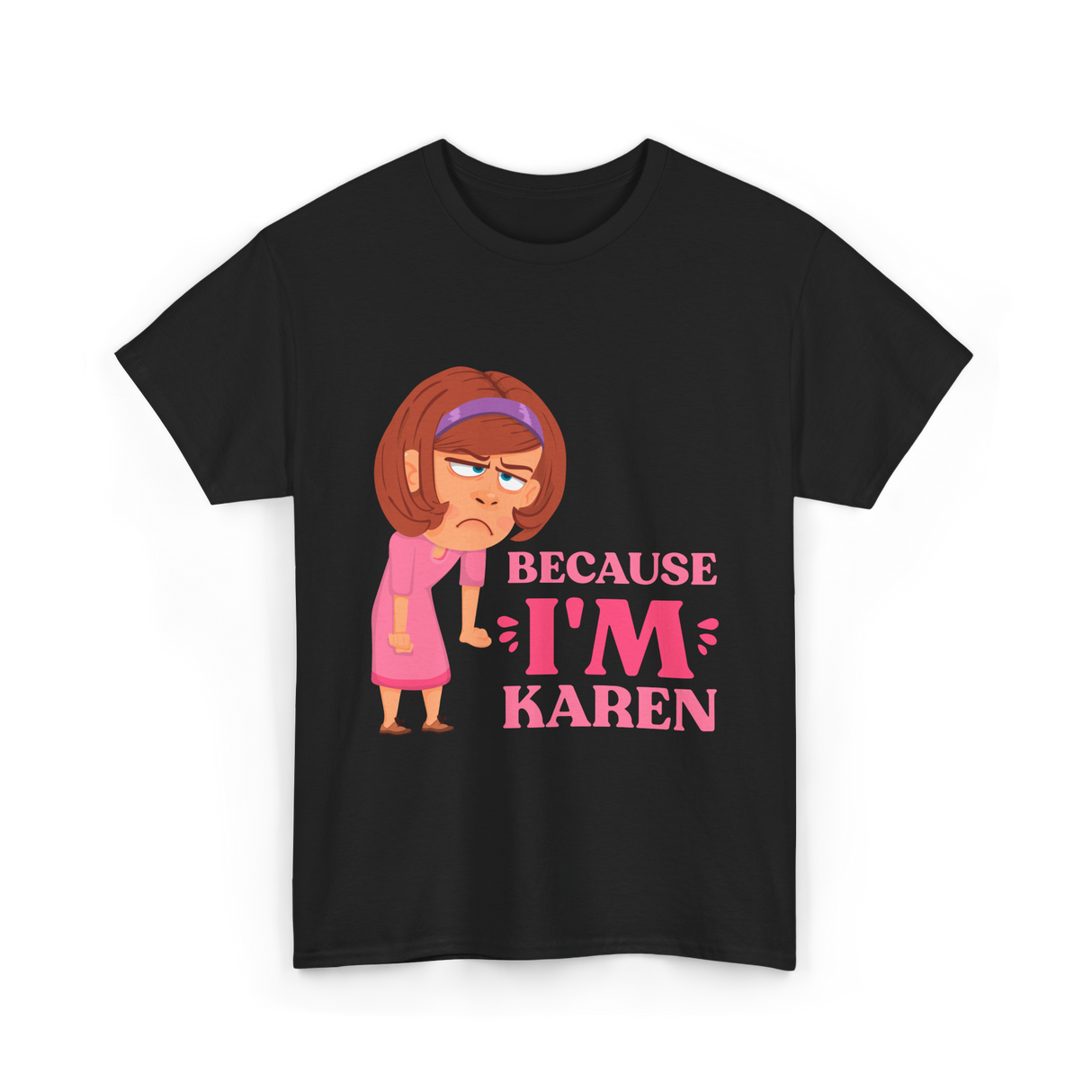 Because I'm Karen T-Shirt - Black