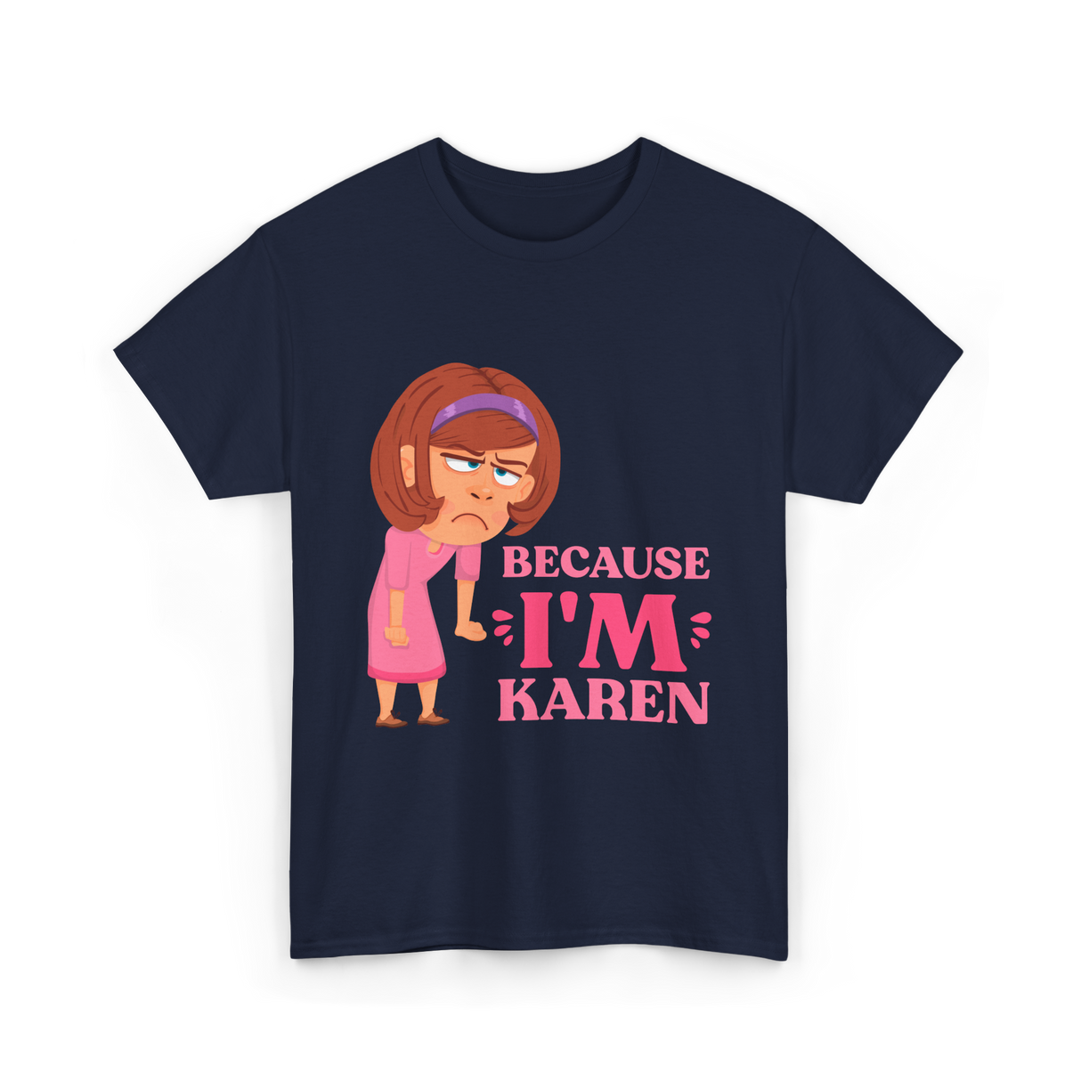 Because I'm Karen T-Shirt - Navy