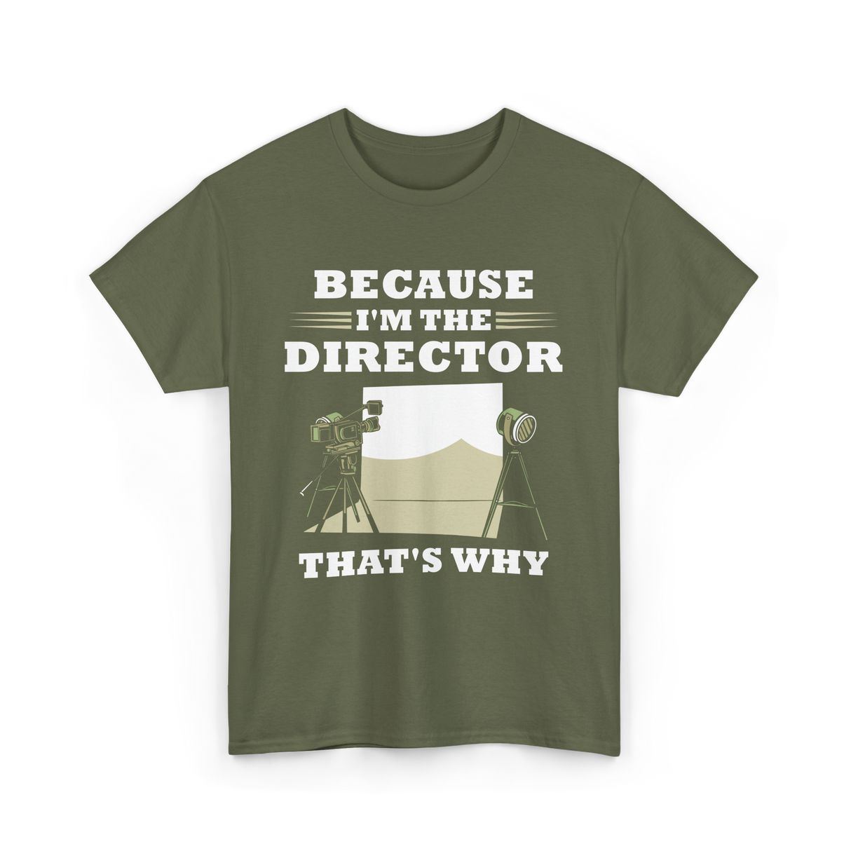 Because I'm The Director Directing T-Shirt - Military Green