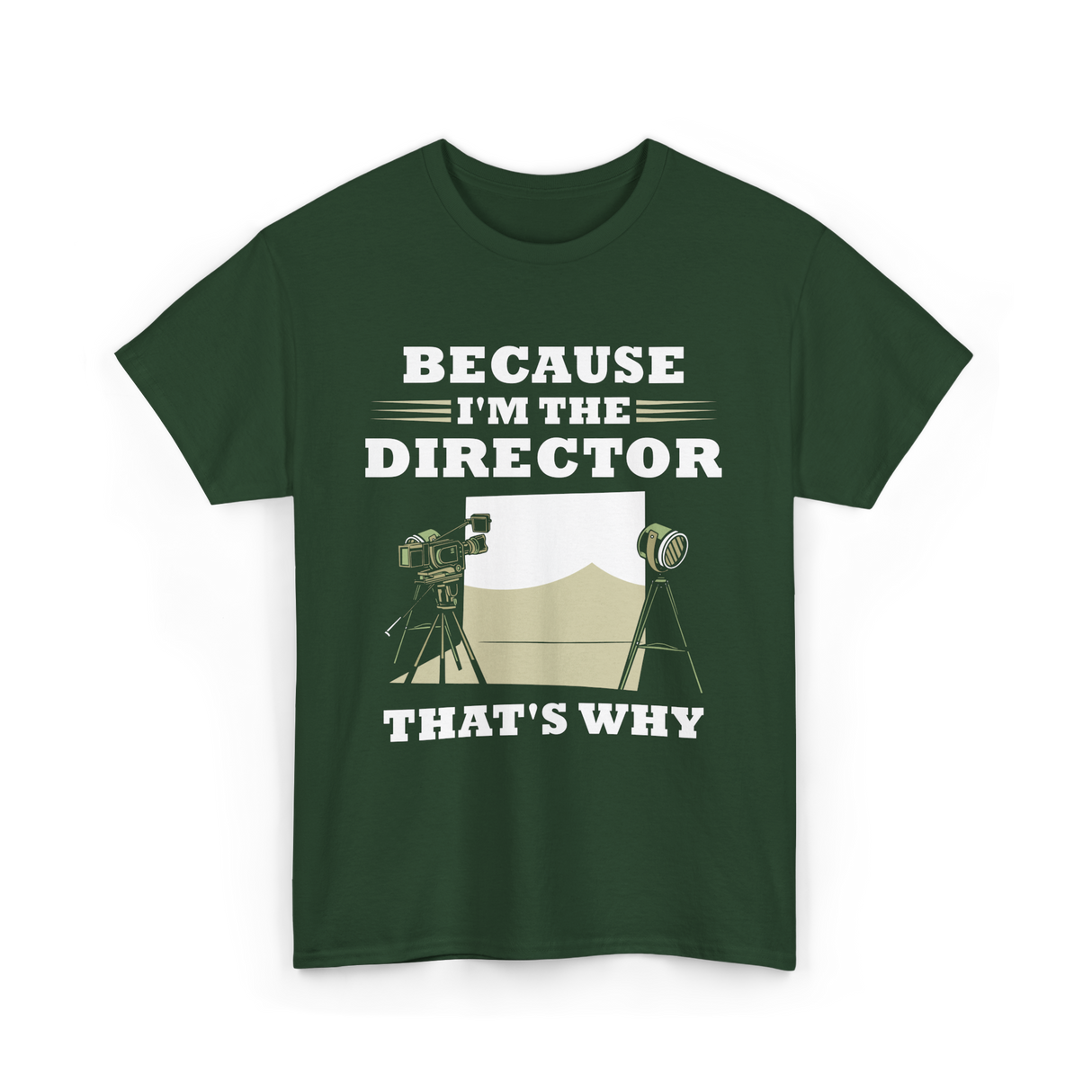 Because I'm The Director Directing T-Shirt - Forest Green