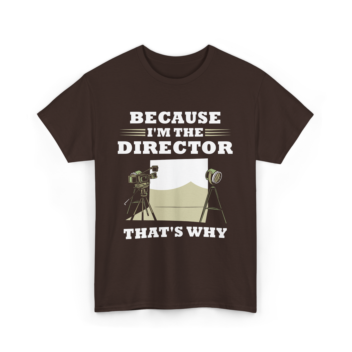 Because I'm The Director Directing T-Shirt - Dark Chocolate