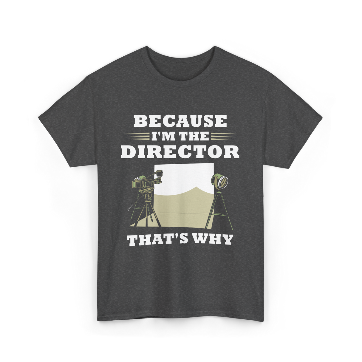 Because I'm The Director Directing T-Shirt - Dark Heather