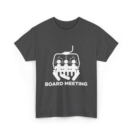 Board Meeting Snowboarding Skiing T-Shirt - Dark Heather