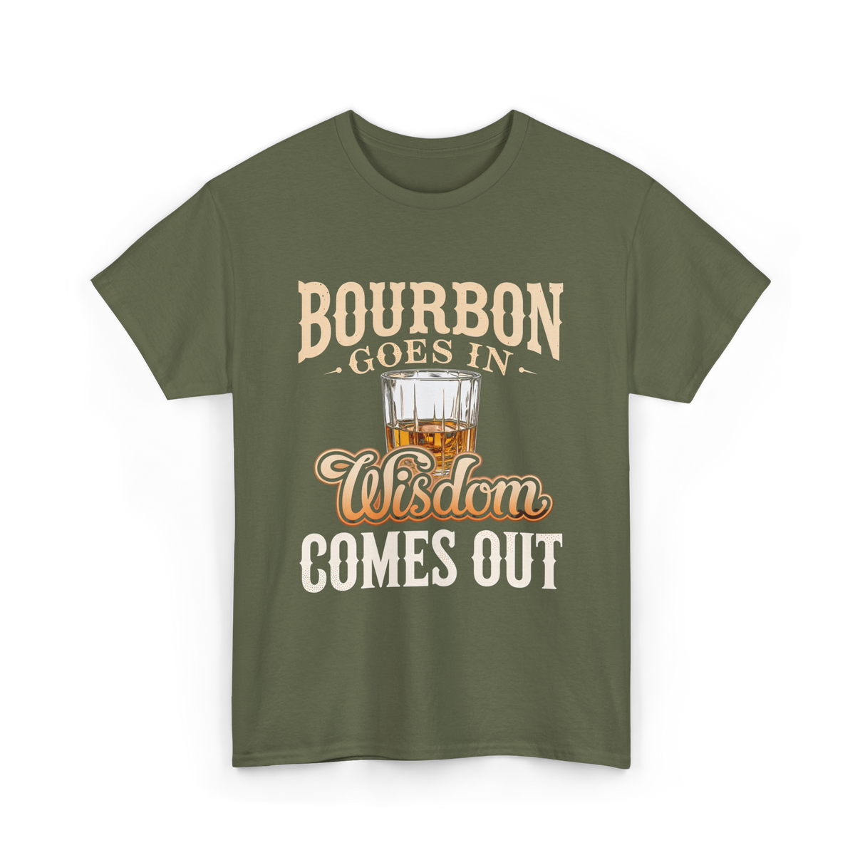 Bourbon Goes In Wisdom T-Shirt - Military Green