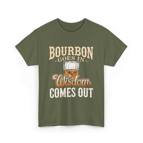 Bourbon Goes In Wisdom T-Shirt - Military Green
