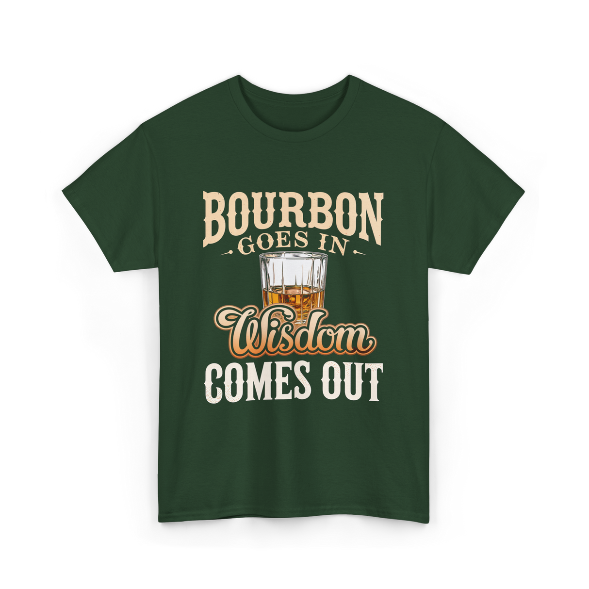Bourbon Goes In Wisdom T-Shirt - Forest Green