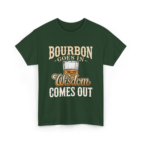Bourbon Goes In Wisdom T-Shirt - Forest Green