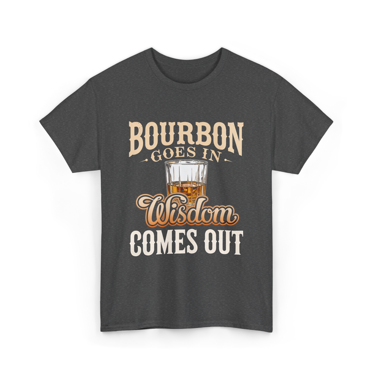 Bourbon Goes In Wisdom T-Shirt - Dark Heather