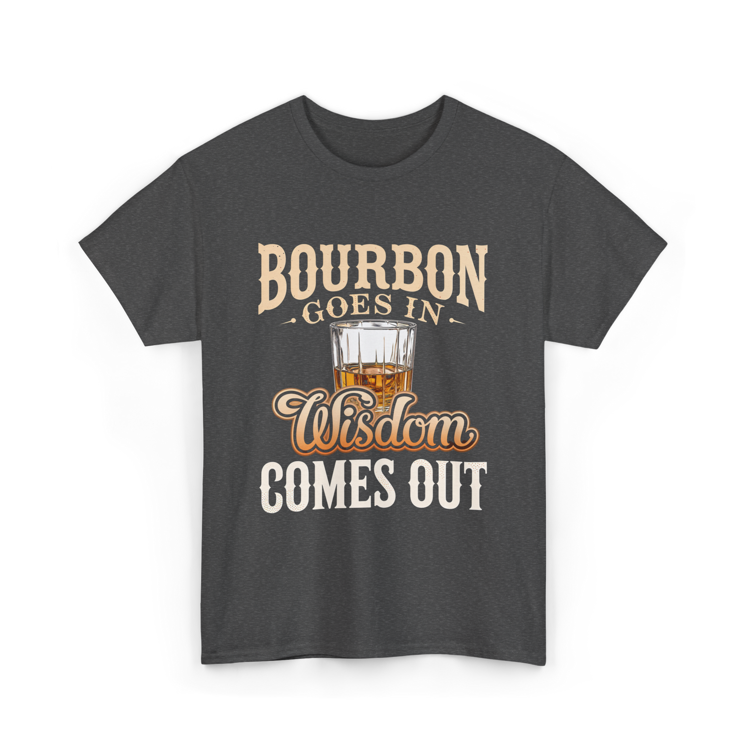 Bourbon Goes In Wisdom T-Shirt - Dark Heather