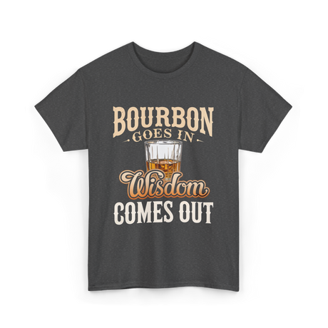 Bourbon Goes In Wisdom T-Shirt - Dark Heather