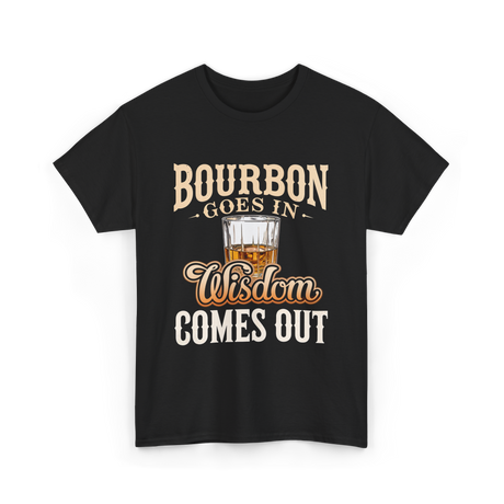 Bourbon Goes In Wisdom T-Shirt - Black