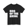 Bro of the Bride Wedding T-Shirt - Black