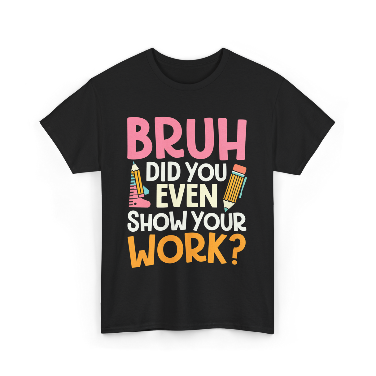 Bruh Did You Even Work Math T-Shirt - Black